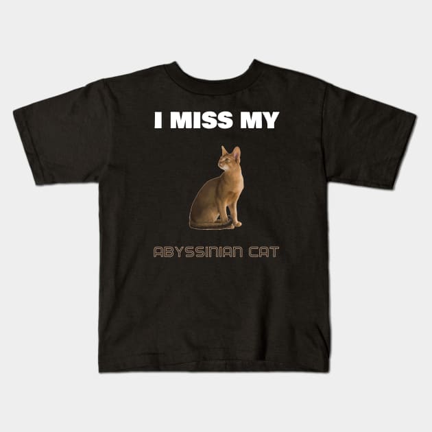 I Miss My Abyssinian Cat Kids T-Shirt by AmazighmanDesigns